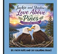 Jackie and Shadow: Love Above the Pines: A Heartwarming Bald Eagle Story in Coloring Pages Featuring Jackie, Shadow, Their Eaglets, Big Bear Lake, ... Wildlife, and Life Above the Pines for Adults