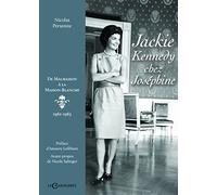 Jackie Kennedy chez Joséphine: De Malmaison à la Maison-Blanche (1961-1963)