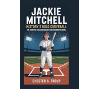 Jackie Mitchell: History’s Bold Curveball: The Teen Who Challenged Giants and Changed the Game