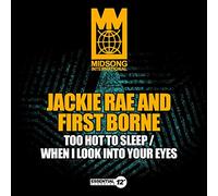 Jackie Rae And First Borne - Too Hot to Sleep/When I Look Into Your Eyes