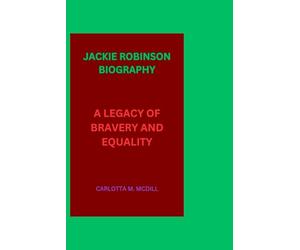 JACKIE ROBINSON BIOGRAPHY: A LEGACY OF BRAVERY AND EQUALITY
