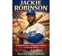 Jackie Robinson: Breaking Barriers and Redefining Greatness in American History