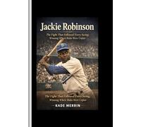 Jackie Robinson: The Fight That Followed Every Swing; Winning Where Rules Were Unfair