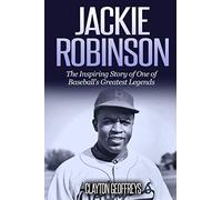 Jackie Robinson: The Inspiring Story of One of Baseball's Greatest Legends
