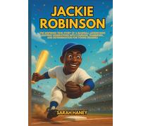 Jackie Robinson: The Inspiring True Story of a Baseball Legend Who Inspired Generations with Courage, Teamwork, and Determination for Young Readers
