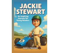 Jackie Stewart Biography: An Inspiring Journey for Young Readers - The Flying Scot Who Became a Formula One World Champion and Changed Racing Forever