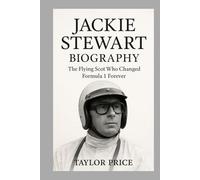 Jackie Stewart:Biography: The Flying Scot Who Changed Formula 1 Forever