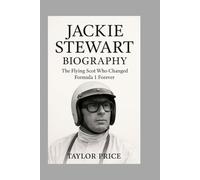 Jackie Stewart:Biography: The Flying Scot Who Changed Formula 1 Forever