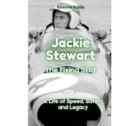 Jackie Stewart: The Flying Scot - A Life of Speed, Safety, and Legacy