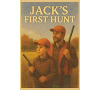 Jack's First Hunt: A story about Jack's first hunt with his fater.