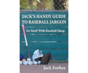 Jack's Handy Guide to Baseball Jargon: Go Yard! With Baseball Slang