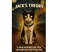 Jack's Theory: A Mind Bending Trip Into The Broadcast of Creation