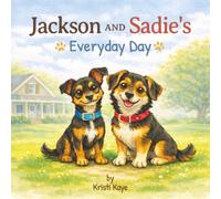 Jackson and Sadie’s Everyday Day: A Heartwarming Children’s Book About Daily Routines, Family Life, and Two Lovable Dogs