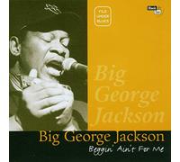 Jackson, Big George - Beggin Ain't for Me