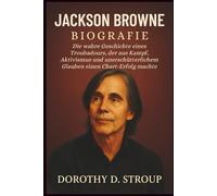 JACKSON BROWNE BIOGRAFIE: Die wahre Geschichte eines Troubadours, der aus Kampf, Aktivismus und unerschütterlichem Glauben einen Chart-Erfolg machte