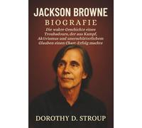 JACKSON BROWNE BIOGRAFIE: Die wahre Geschichte eines Troubadours, der aus Kampf, Aktivismus und unerschütterlichem Glauben einen Chart-Erfolg machte