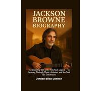 Jackson Browne Biography: The Inspiring Story of a Folk Rock Legend - A Journey Through Music, Activism, and the Soul of a Generation