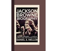 JACKSON BROWNE: Chasing the Music - A Life of Lyrics, Love, and Lasting Legacy