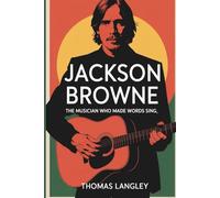 Jackson Browne: The Musician Who Made Words Sing