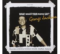 Jackson, George - What Would Your Mama Say