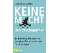 Jackson MacKenz Keine Macht den Psychopathen: So befreien Sie sich von e (Poche)
