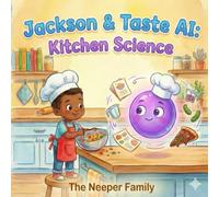 Jackson & Taste AI: Kitchen Science: An AI Literacy Adventure for Kids Ages 3-6 (Teaching Critical Thinking Through Cooking)