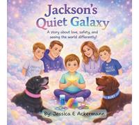 Jackson's Quiet Galaxy: A story about love, safety, and seeing the world differently! (Jackson's Galaxy Series)