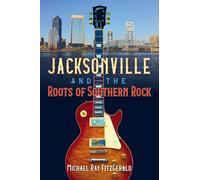 Jacksonville And The Roots Of Southern Rock