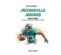 Jacksonville Jaguars: THE ICONIC JACKSONVILLE JAGUARS TRIVIA BOOK