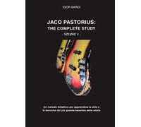 Jaco Pastorius: The complete study (Volume 1 - Ita): Metodo didattico interamente dedicato allo studio del più grande bassista della storia, Jaco ... con circa 60 sue trascrizioni di basso.