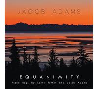 Jacob Adams - Equanimity: Piano Rags By Larry Porter And Jacob Adams
