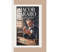 JACOB ARABO: The Untold Story of Jacob the Jeweler