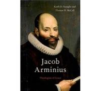 Keith D. Stanglin, Thomas H. McCall – Jacob Arminius : Théologien de la grâce – Poche – Neuf