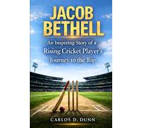 JACOB BETHELL: An Inspiring Story of a Rising Cricket Player's Journey to the Top