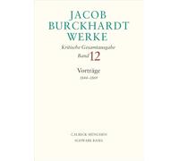 Jacob Burckhardt Werke Bd. 12: Vorträge 1844-1869