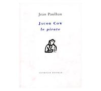 Jacob Cow Le Pirate - Suivi De La Rhétorique Renaît De Ses Cendres - La Demoiselle Au Miroir - Éléments - La Rhétorique Avait Son Mot De Passe - Traité Des Figures