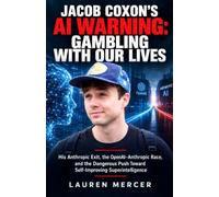 JACOB COXON’S AI WARNING: GAMBLING WITH OUR LIVES: His Anthropic Exit, the OpenAI-Anthropic Race, and the Dangerous Push Toward Self-Improving Superintelligence