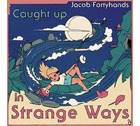 Jacob Fortyhands - Caught Up in Strange Ways