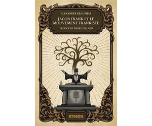 Jacob Frank et le mouvement frankiste (1726-1816) Préface de Pierre Hillard - Alexander Kraushar - Ethos Eds - broché - Essai