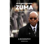 Jacob Gedleyihlekisa Zuma: A King with No Crown