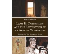 Jacob H. Carruthers and the Restoration of an African Worldview: Finding Our Way through the Desert