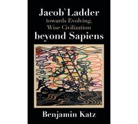 Jacob` Ladder Towards Evolving, Wise Civilization Beyond Sapiens