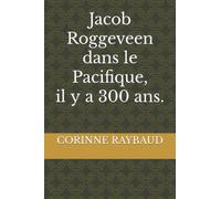 Jacob Roggeveen dans le Pacifique, il y a 300 ans.