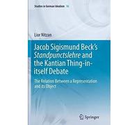 Jacob Sigismund Beck's Standpunctslehre And The Kantian Thing-In-Itself Debate