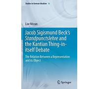 Jacob Sigismund Beck's Standpunctslehre And The Kantian Thing-In-Itself Debate