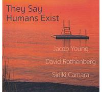Jacob Young, David Rothenberg & Sidiki Camara - They Say Humans Exist