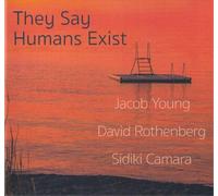 Jacob Young, David Rothenberg & Sidiki Camara - They Say Humans Exist