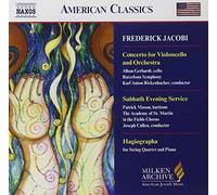 Jacobi Frederick - Concerto for Violoncello and Orchestra / Sabbath Evening Service / Hagiographa