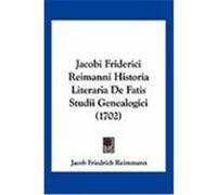 Jacobi Friderici Reimanni Historia Literaria de Fatis Studii Genealogici (1702) Reimmann, Jacob Friedrich (Auteur)