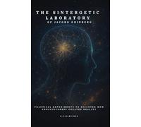 Jacobo Grinberg's Sintergetic Laboratory: Practical experiments to discover how consciousness creates reality